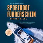 Sportbootführerschein Binnen & See: Der verständliche Komplettleitfaden für eine erfolgreiche SBF Prüfung - inkl. Prüfungsfragen mit Antworten, Übungen & Praxiswissen