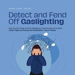 Detect and Fend Off Gaslighting How You Can Easily Unmask Gaslighting in Partnership and at Work Using 11 Signs and Escape the Manipulation Trap in 5 Steps