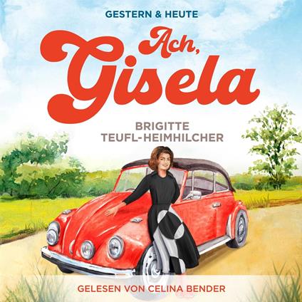 Ach, Gisela: Ein Wohlfühlroman für jung und alt (Gestern & Heute, Band 1)