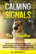 Calming Signals bei Hunden: Wie Sie die Beschwichtigungssignale Ihres Hundes erkennen, richtig deuten und sogar selbst anwenden für eine bessere Beziehung zu Ihrem Hund | inkl. Hunde-Wesenstest