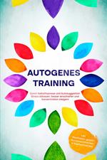 Autogenes Training: Durch Selbsthypnose und Autosuggestion Stress abbauen, besser einschlafen und Konzentration steigern - inkl. Meditation gegen Rückenschmerzen & Kopfschmerzen