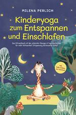 Kinderyoga zum Entspannen und Einschlafen: Das Mitmachbuch mit den schönsten Übungen & Yoga-Geschichten für mehr Achtsamkeit, Entspannung und besseren Schlaf - inkl. Audio-Dateien zum Download