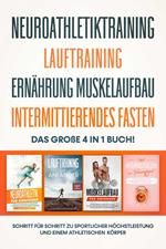 Neuroathletiktraining | Lauftraining | Ernährung Muskelaufbau | Intermittierendes Fasten: Das große 4 in 1 Buch! - Schritt für Schritt zu sportlicher Höchstleistung einem athletischen Körper