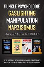 Dunkle Psychologie - Gaslighting - Manipulation - Narzissmus: Das große 4 in 1 Buch! Wie Sie emotionale Beeinflussung und Manipulationstechniken in Beruf, Alltag und Beziehung leicht erkennen und abwehren