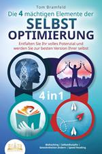 Die 4 mächtigen ELEMENTE DER SELBSTOPTIMIERUNG - Entfalten Sie Ihr volles Potenzial und werden Sie zur besten Version Ihrer selbst: Biohacking | Selbstdisziplin | Gewohnheiten ändern | Speed Reading