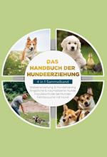 Das Handbuch der Hundeerziehung - 4 in 1 Sammelband: Impulskontrolle bei Hunden | Welpenerziehung & Hundetraining | Ängstliche & traumatisierte Hunde | Fährtensuche mit Hund