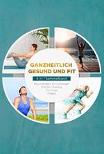 Ganzheitlich gesund und fit - 4 in 1 Sammelband: PSOAS Training | Pilates | Yin Yoga | Neuroathletik für Einsteiger