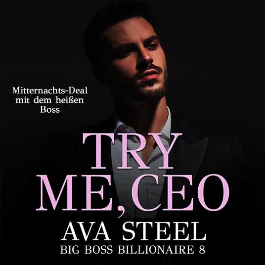 Try me, CEO!: Mitternachts-Deal mit dem heißen Boss (Big Boss Billionaire 8)