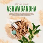 Ashwagandha - Das große Ashwagandha Buch zur gezielten Anwendung der Schlafbeere für besseren Schlaf, hormonelle Balance, erhöhte Resilienz und verbesserter Leistungsfähigkeit – inkl. FAQ