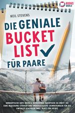 Die geniale Bucket List für Paare: Romantische Date Ideen & aufregende Abenteuer zu zweit, die Eure Beziehung stärken und unvergessliche Erinnerungen für die Ewigkeit schenken (Inkl. Platz für Fotos)