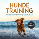 Hundetraining für drinnen und draußen: Hundebeschäftigung für zuhause mit kreativen In- & Outdoor Denkspielen zur Förderung von Bindung, Impulskontrolle und Frustrationstoleranz - inkl. Trainingspläne