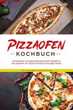 Pizzaofen Kochbuch: Die leckersten und abwechslungsreichsten Rezepte für den Pizzaofen von süß bis herzhaft und für jeden Anlass - inkl. Frühstücksideen & Fingerfood-Rezepten