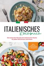 Italienisches Kochbuch: Die leckersten Rezepte der italienischen Küche für jeden Geschmack und Anlass | inkl. Pestos, Fingerfood & Desserts