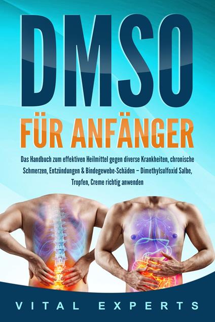 DMSO für Anfänger: Das Handbuch zum effektiven Heilmittel gegen diverse Krankheiten, chronische Schmerzen, Entzündungen & Bindegewebe-Schäden – Dimethylsulfoxid Salbe, Tropfen, Creme richtig anwenden