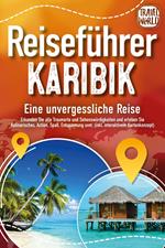 Reiseführer Karibik - Eine unvergessliche Reise: Erkunden Sie alle Traumorte und Sehenswürdigkeiten und erleben Sie Kulinarisches, Action, Spaß, Entspannung uvm. (inkl. interaktivem Kartenkonzept)