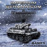 Imperium Germanicum – Alternativweltgeschichte Zweiter Weltkrieg Band 4: Tiger-Panzer rollen nach Leningrad (Imperium Germanicum - Der alternative 2. Weltkrieg)