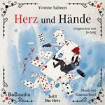 Das Herz - Herz und Hände, Teil 1 (Ungekürzt)