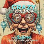 Crazy Grandmas on Christmas Coloring Book for Adults: Grandma Portrait Coloring Book Grandma funny Coloring Book old faces Christmas Coloring Book Grayscale