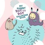 My funny Dot to Dot coloring Book: Dot to Dot coloring book for kids age 4 up connect the dots activity book for kids age 4 up with cute animals and little monsters 8,5x8,5
