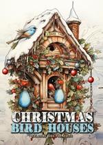 Christmas Bird Houses Coloring Book for Adults: Christmas Decoration Coloring Book for adults grayscale Bird Houses Coloring Book Christmas Grayscale Birds Coloring Book for Adults