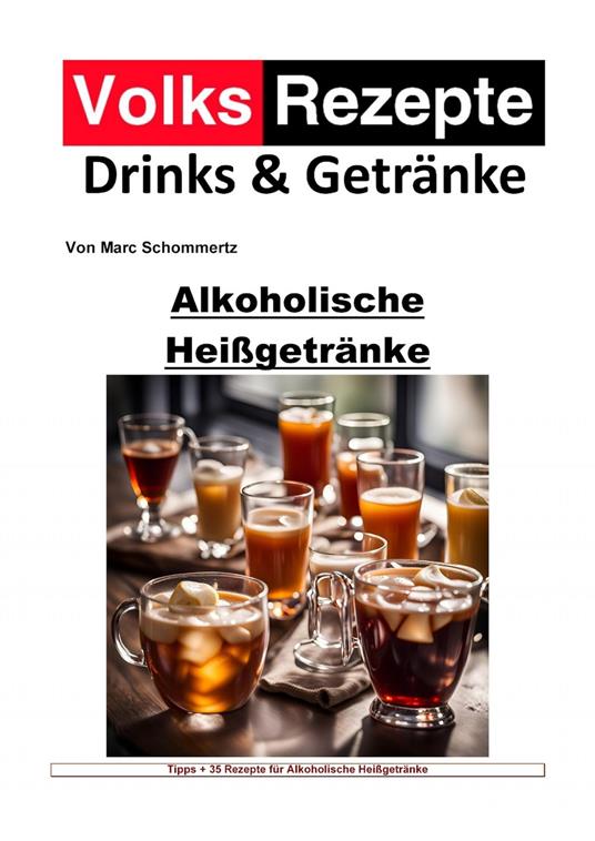 Volksrezepte Drinks und Getränke - Alkoholische Heißgetränke