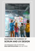 Mastering the Harmony of Scrum and UX Design