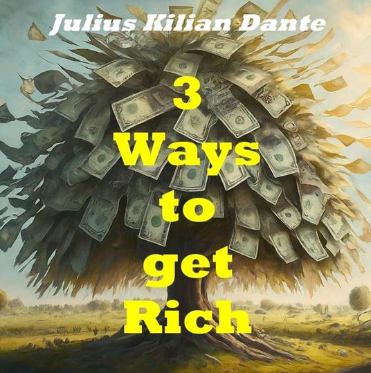 Three ways to get rich - Learning from Bill Gates, Warren Buffet and Elon Musk