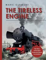 The Tireless Engine: The Story of the Most Produced Steam Locomotive