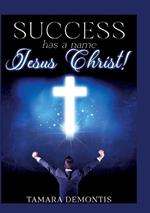 Success has a name - Jesus Christ!