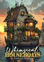 Whimsical Houseboats Coloring Book for Adults: Whimsical Houses Coloring Book Grayscale Fairy Houses Coloring Book Houseboat