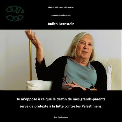 Judith Bernstein - Je m'oppose à ce que le destin de mes grands-parents serve de prétexte à la lute contre les Palestiniens.