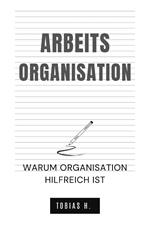 Arbeitsorganisation - warum Organisation hilfreich ist