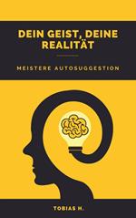 Dein Geist, deine Realität - meistere Autosuggestion