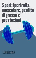 Sport: ipertrofia muscolare, perdita di grasso e prestazioni