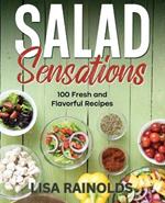 Salad Sensations: 100 Fresh and Flavorful Recipes