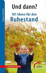 Und dann? 101 Ideen für den Ruhestand