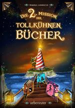 Die 2. Mission der tollkühnen Bücher (Die Mission der tollkühnen Bücher, Bd. 2)