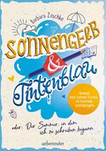 Sonnengelb & Tintenblau oder: Der Sommer, in dem ich zu schreiben begann (Roman mit tollem Extra: 21 Schreibanregungen)