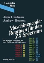 Maschinencode — Routinen für den ZX Spectrum: Die 40 besten Programme, mit einer Einführung und Erklärungen