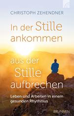 In der Stille ankommen - aus der Stille aufbrechen