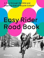 Easy Rider Road Book: A Tour through the Wild and Inspiring Side of Bicycle Culture