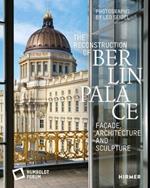The Reconstruction of Berlin Palace: Facade, Architecture and Sculpture