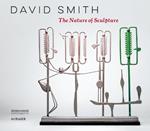 David Smith: The Nature of Sculpture