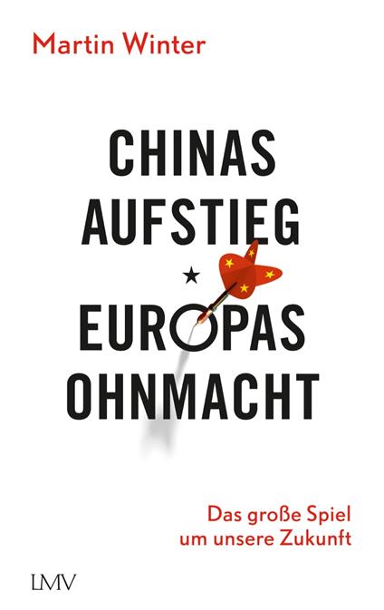 Chinas Aufstieg - Europas Ohnmacht