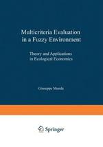 Multicriteria Evaluation in a Fuzzy Environment: Theory and Applications in Ecological Economics