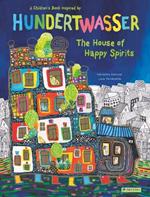 The House of Happy Spirits: A Children’s Book Inspired by Friedensreich Hundertwasser