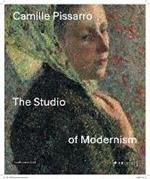 Camille Pissarro: The Studio of Modernism