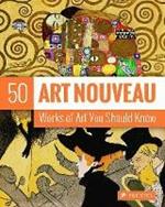 Art Nouveau: 50 Works Of Art You Should Know