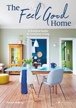 The Feel Good Home: A Practical Guide to Conscious Living