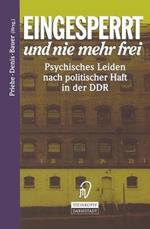 Eingesperrt und nie mehr frei: Psychisches Leiden nach politischer Haft in der DDR